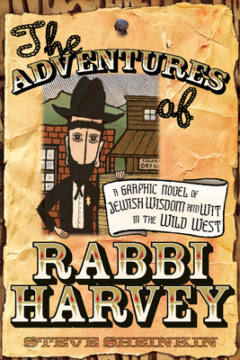 The Adventures of Rabbi Harvey: A Graphic Novel of Jewish Wisdom and Wit in the Wild West - Sheinkin, Steve