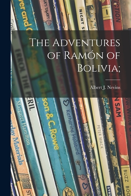 The Adventures of Ramn of Bolivia; - Nevins, Albert J 1915-1997 (Creator)