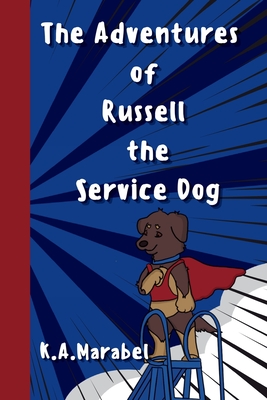 The Adventures of Russell the Service Dog - Marabel, K a