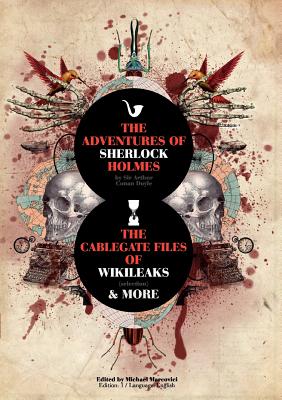 The Adventures of Sherlock Holmes and The Cablegate Files of Wikileaks - Conan Doyle, Arthur, Sir, and Marcovici, Michael (Editor)