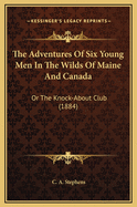 The Adventures of Six Young Men in the Wilds of Maine and Canada: Or the Knock-About Club (1884)