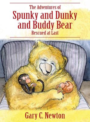 The Adventures of Spunky and Dunky and Buddy Bear: Rescued at Last - Newton, Gary C