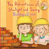 The Adventures of Starlight and Sunny: Building a Dream, How to Focus and Make Your Dreams Come to Life, with Positive Conscious Morals. Picture Book for Baby to 3 and Ages 4-8