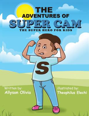 The Adventures Of Super Cam: The Super Hero for kids - Olivia, Allyson