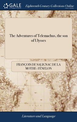 The Adventures of Telemachus, the son of Ulysses: In English Verse, From the French of Monsieur Fenelon - Fnelon, Franois de Salignac de la Mo