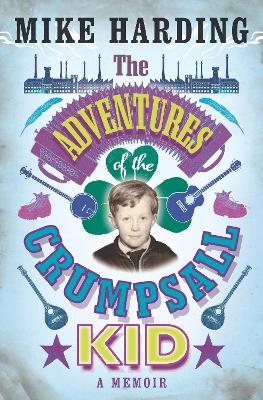 The Adventures of the Crumpsall Kid: A Memoir - Harding, Mike