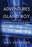 The Adventures of the Island Boy: and the Mysterious Black Box