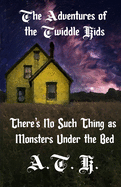 The Adventures of the Twiddle Kids: There's No Such Thing as Monsters Under the Bed