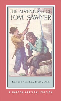 The Adventures of Tom Sawyer: A Norton Critical Edition - Twain, Mark, and Clark, Beverly Lyon (Editor)