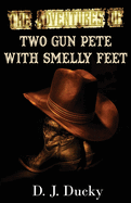 The Adventures of Two Gun Pete with Smelly Feet: The Collection