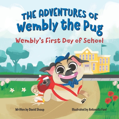 The Adventures of Wembly the Pug: Wembly's First Day of School - Shoup, David