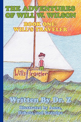 The Adventures of Will W. Wilson: Book One: Will's Traveler - Dr Z