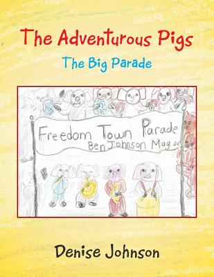 The Adventurous Pigs: The Big Parade - Johnson, Denise, Edd