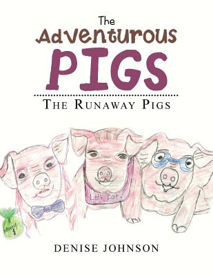 The Adventurous Pigs: The Runaway Pigs - Johnson, Denise, Edd