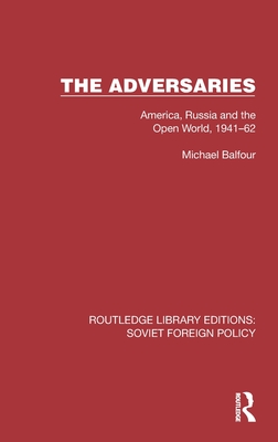 The Adversaries: America, Russia and the Open World, 1941-62 - Balfour, Michael