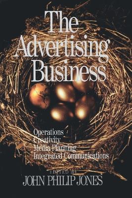 The Advertising Business: Operations, Creativity, Media Planning, Integrated Communications - Jones, John Philip