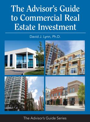 The Advisor's Guide to Commercial Real Estate Investment - Lynn, David J