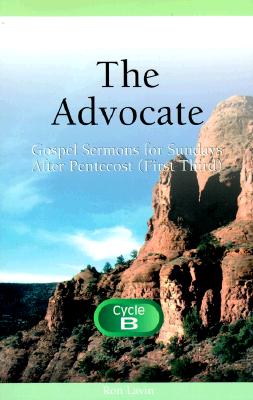 The Advocate: Gospel Sermons for Sundays After Pentecost - Lavin, Ronald J