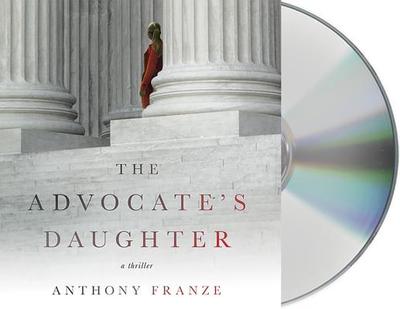 The Advocate's Daughter: A Thriller - Franze, Anthony, and Petkoff, Robert (Read by)