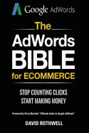 The Adwords Bible for Ecommerce: Stop Counting Clicks, Start Making Money