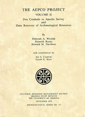 The Aepco Project: Greenlee to DOS Condado Survey and Data Recovery of Archaeological Resources - Simpson, Kay, and Westfall, Deborah A