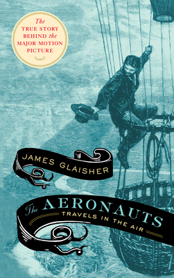 The Aeronauts: Travels in the Air - Glaisher, James, and Bentley, Liz (Introduction by)