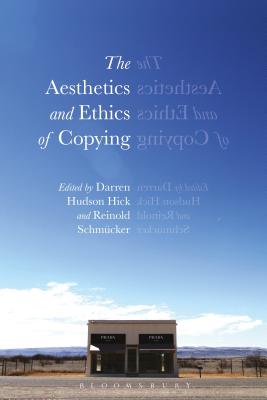 The Aesthetics and Ethics of Copying - Hick, Darren Hudson (Editor), and Schmcker, Reinold (Editor)