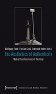 The Aesthetics of Authenticity: Medial Constructions of the Real