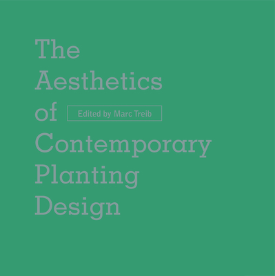 The Aesthetics of Contemporary Planting Design - Treib, Marc