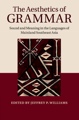 The Aesthetics of Grammar: Sound and Meaning in the Languages of Mainland Southeast Asia - Williams, Jeffrey P. (Editor)