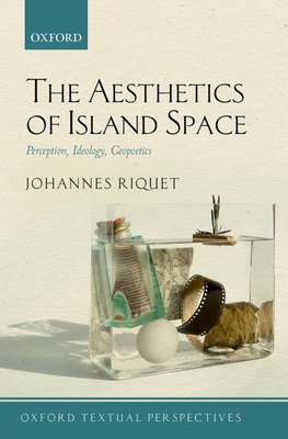 The Aesthetics of Island Space: Perception, Ideology, Geopoetics - Riquet, Johannes
