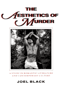 The Aesthetics of Murder: A Study in Romantic Literature and Contemporary Culture