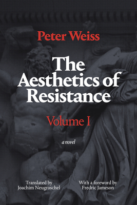 The Aesthetics of Resistance, Volume I: A Novel, Volume 1 - Weiss, Peter