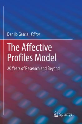 The Affective Profiles Model: 20 Years of Research and Beyond - Garcia, Danilo (Editor)