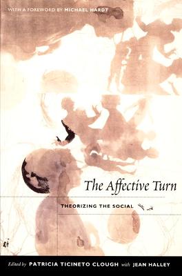 The Affective Turn: Theorizing the Social - Clough, Patricia Ticineto (Editor), and Halley, Jean (Editor)