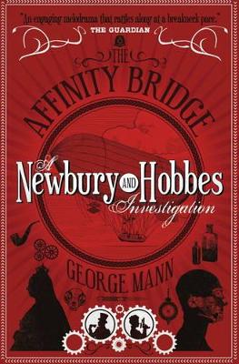 The Affinity Bridge: A Newbury & Hobbes Investigation - Mann, George