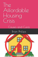 The Affordable Housing Crisis: Causes and Cures