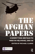 The Afghan Papers: Committing Britain to War in Helmand, 2005-06