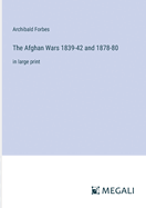 The Afghan Wars 1839-42 and 1878-80: in large print