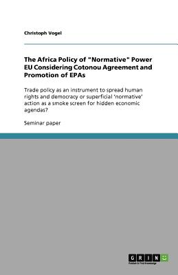 The Africa Policy of Normative Power EU Considering Cotonou Agreement and Promotion of EPAs - Vogel, Christoph