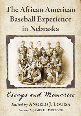 The African American Baseball Experience in Nebraska: Essays and Memories - Louisa, Angelo J (Editor)