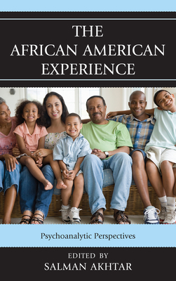 The African American Experience: Psychoanalytic Perspectives - Akhtar, Salman (Editor), and Akhtar, Salman (Contributions by), and Wright, Jan (Contributions by)