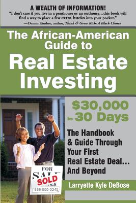 The African American Guide to Real Estate Investing: $30,000 in 30 Days - Debose, Larryette Kyle, and Kyle-Debose, Larryette