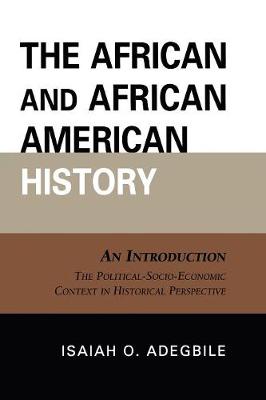 The African and African American History: An Introduction: The Political-Socio-Economic Context in Historical Perspective - Adegbile, Isaiah O