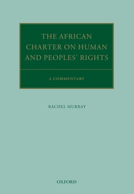 The African Charter on Human and Peoples' Rights: A Commentary - Murray, Rachel