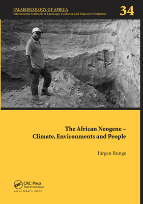 The African Neogene - Climate, Environments and People: Palaeoecology of Africa 34 - Runge, Jrgen