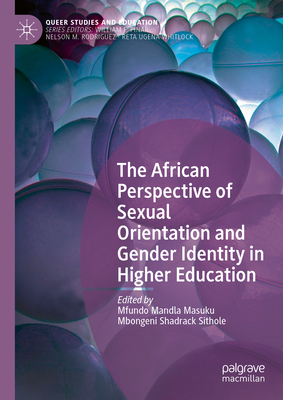 The African Perspective of Sexual Orientation and Gender Identity in Higher Education - Masuku, Mfundo Mandla (Editor), and Sithole, Mbongeni Shadrack (Editor)