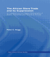 The African Slave Trade and Its Suppression: A Classified and Annotated Bibliography of Books, Pamphlets and Periodical