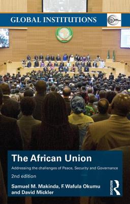 The African Union: Addressing the challenges of peace, security, and governance - Makinda, Samuel M, and Okumu, F Wafula, and Mickler, David, Dr.