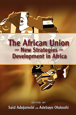 The African Union and New Strategies for Development in Africa - Adejumobi, Said (Editor), and Olukoshi, Adebayo (Editor)